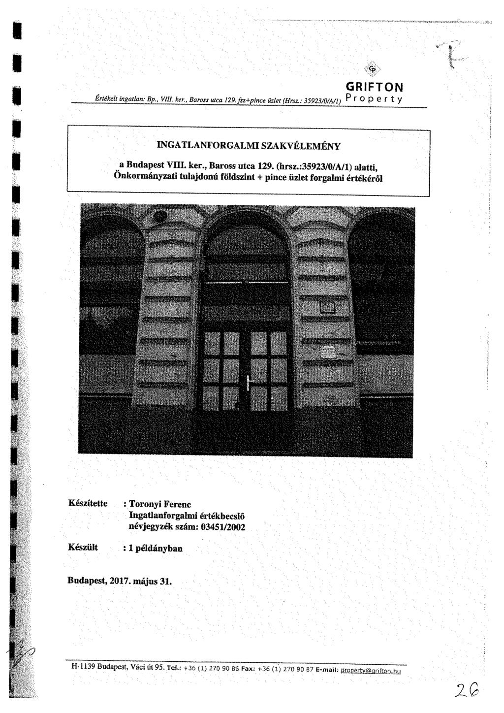 GRFTON Értékelt ingatlan: Bp., Vili ker., Baross utca 129.fsz+pince üzlet (Hrsz3S923/0/A/) P r 0 P e r t y NGATLANFORGALM SZAKVÉLEMÉNY a Budapest VHt. ker., Baross utca 129. (hrsz.
