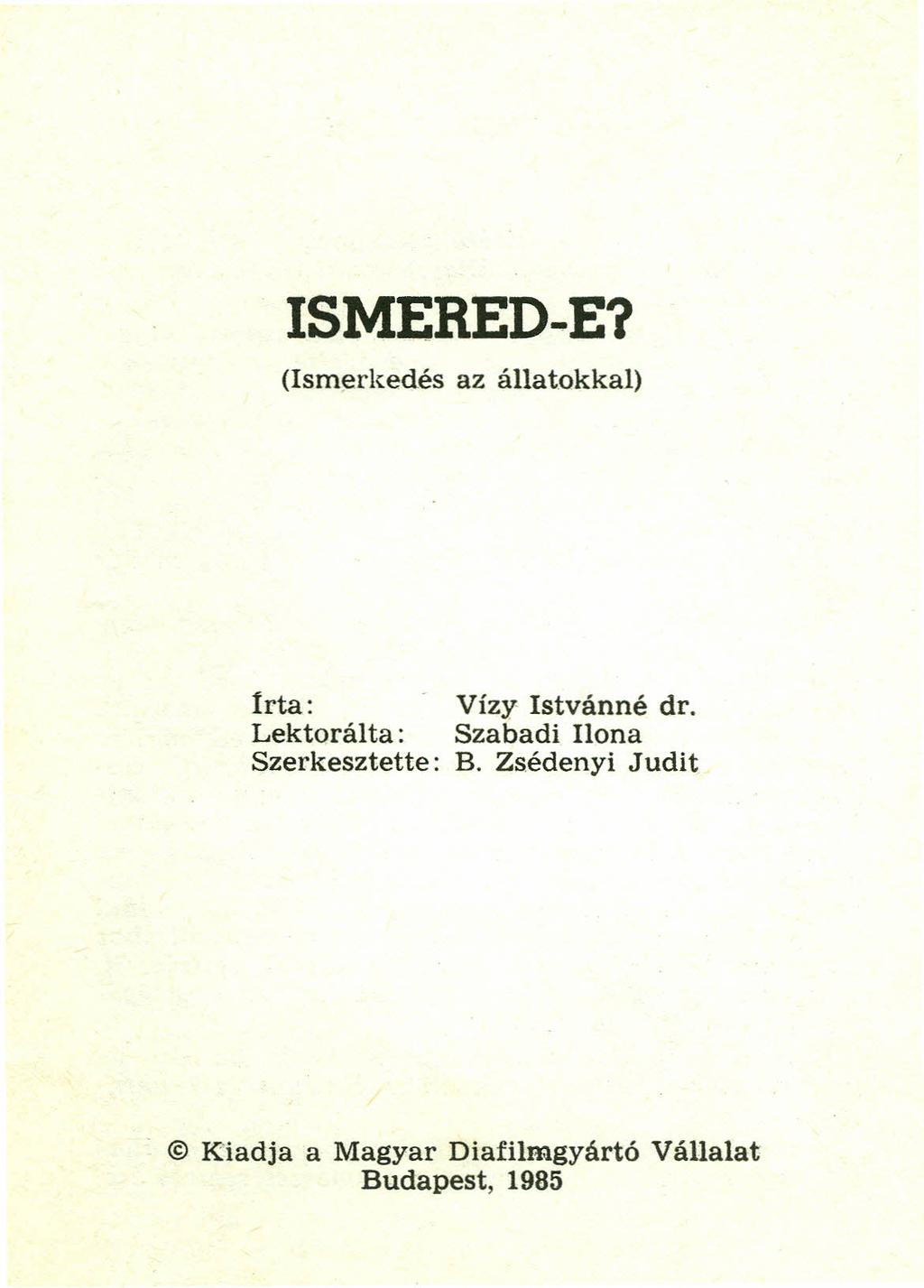 ISMERED-E? (Ismerkedés az állatokkal) írta: Vízy Istvánné dr.