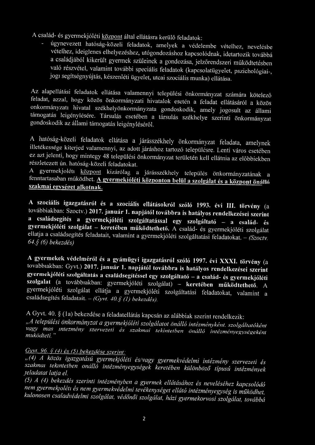 pszichológiai-, jogi segítségnyújtás, készenléti ügyelet, utcai szociális munka) ellátása.