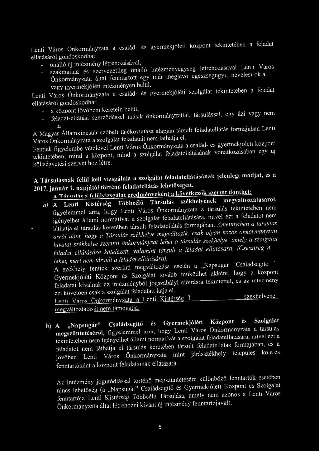 , Lenti Város önkormányzata a család- és gyermekjóléti szolgálat tekmteteben a feladat ellátásáról gondoskodhat: - a köznont jövőbeni keretein belül,.