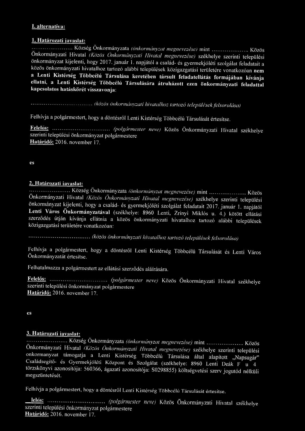 napjától a család- és gyermekjóléti szolgálat feladatait a közös önkormányzati hivatalhoz tartozó alábbi települések közigazgatási területére vonatkozóan nem a Lenti Kistérség Többcélú Társulása