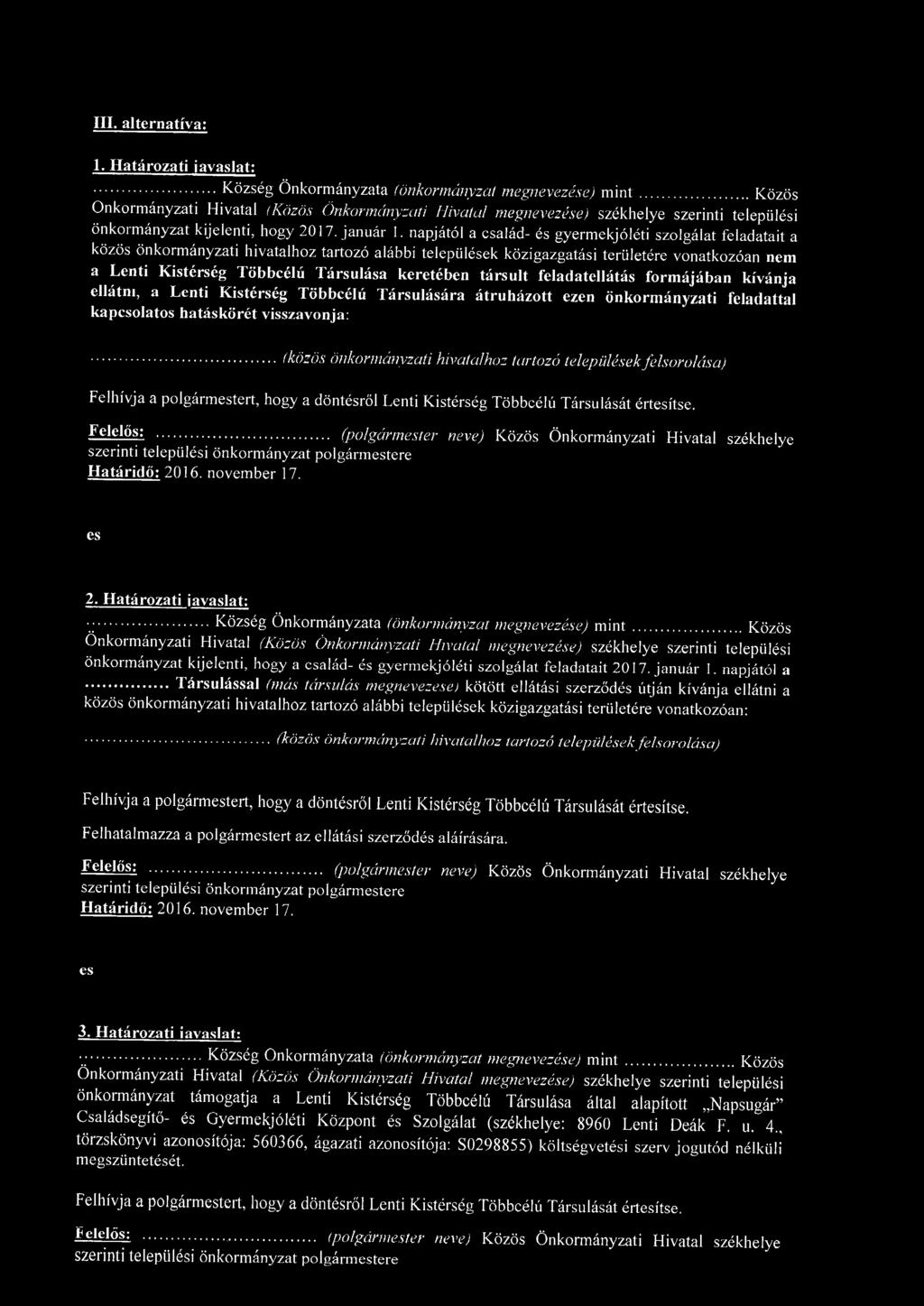napjától a család- és gyermekjóléti szolgálat feladatait a közös önkormányzati hivatalhoz tartozó alábbi települések közigazgatási területére vonatkozóan nem a Lenti Kistérség Többcélú Társulása