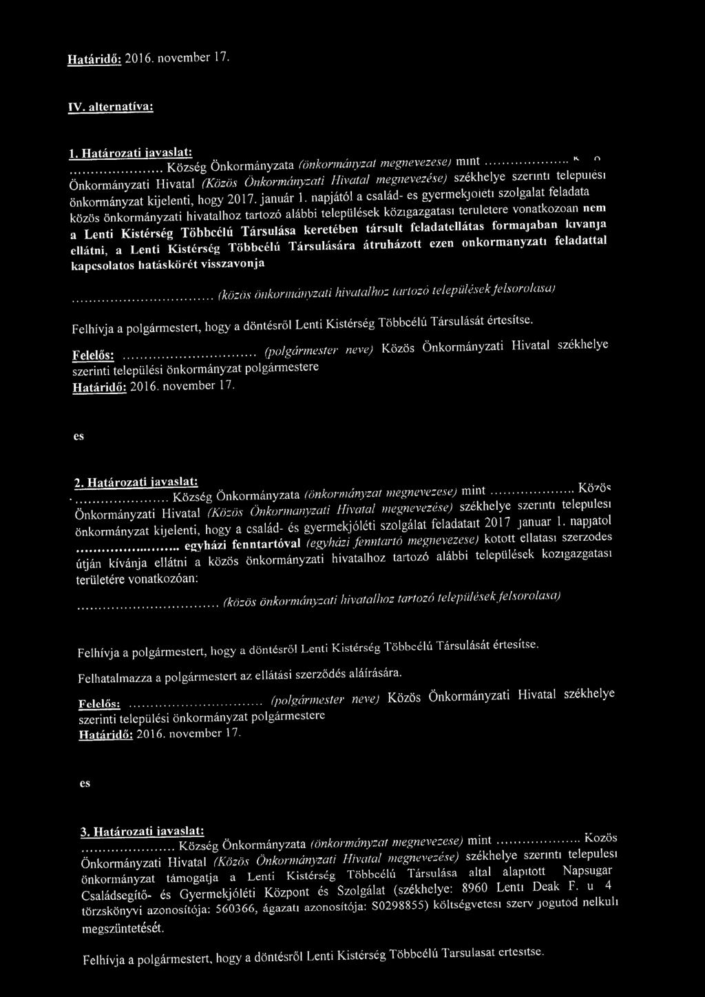 napjától a család- es gyermekjogi szolgalat feladata közös önkormányzati hivatalhoz tartozó alábbi települések közigazgatasi teruletere vonatkozóan nem a Lenti Kistérség Többcélú Társulása keretében