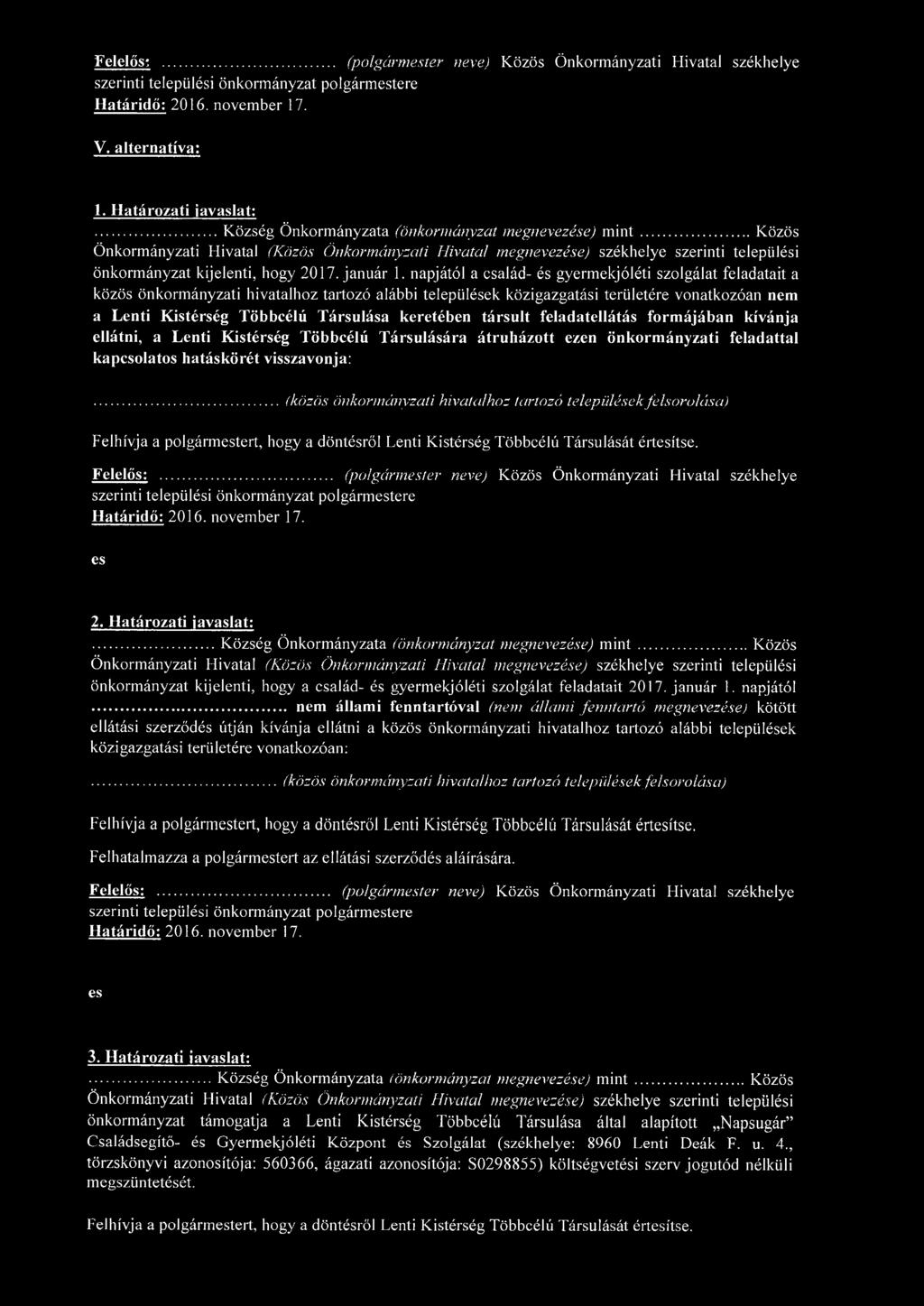 napjától a család- és gyermekjóléti szolgálat feladatait a közös önkormányzati hivatalhoz tartozó alábbi települések közigazgatási területére vonatkozóan nem a Lenti Kistérség Többcélú Társulása