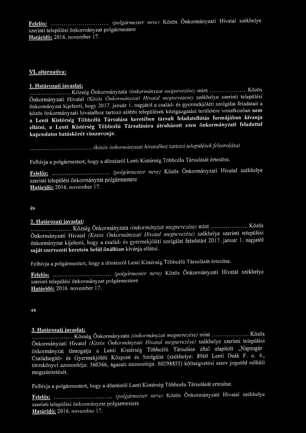 napjától a család- és gyermekjóléti szolgálat feladatait a közös önkormányzati hivatalhoz tartozó alábbi települések közigazgatási területére vonatkozóan nem a Lenti Kistérség Többcélú Társulása