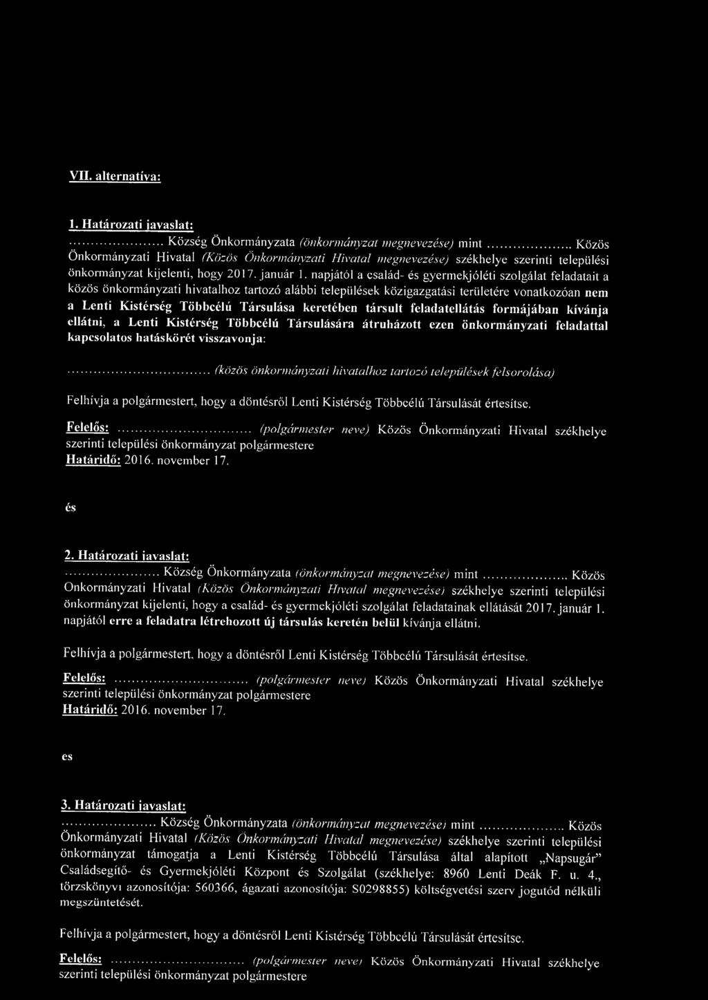 napjától a család- és gyermekjóléti szolgálat feladatait a közös önkormányzati hivatalhoz tartozó alábbi települések közigazgatási területére vonatkozóan nem a Lenti Kistérség Többcélú Társulása