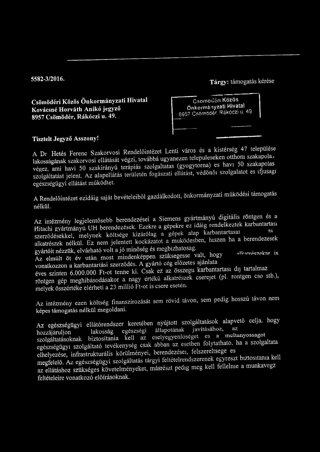 A Dr Hetés Ferenc Szakorvosi Rendelőintézet Lenti város és a kistérség 47 települése lakosságának szakorvosi ellátását végzi, továbbá ugyanezen településeken otdrora szakapola.