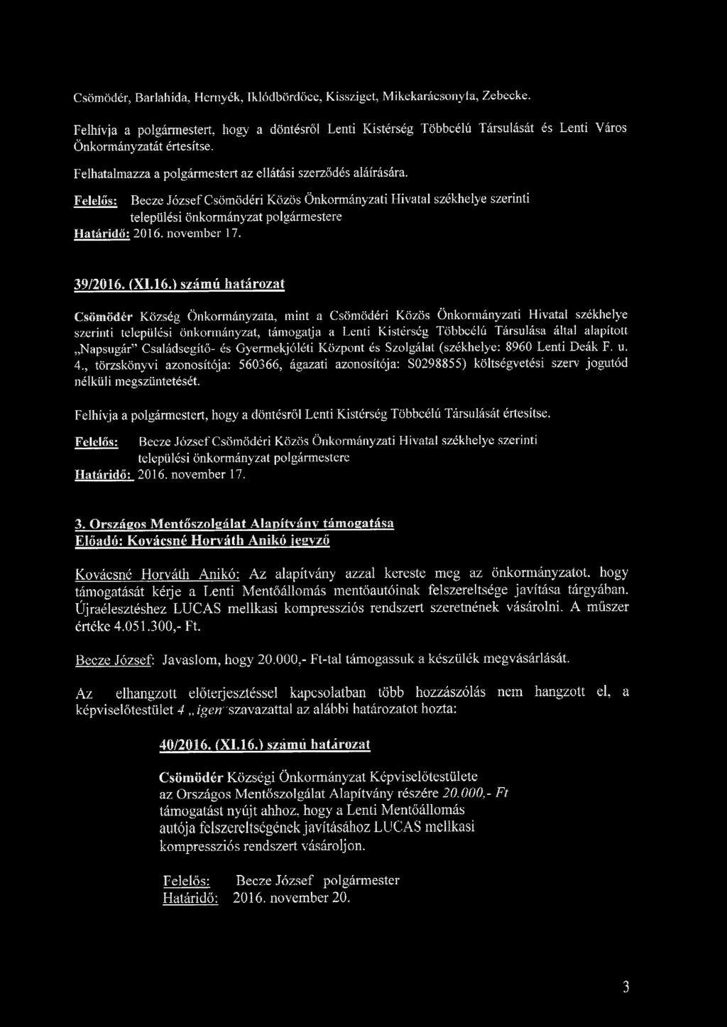 Felelős: Becze József Csömödéri Közös Önkormányzati Hivatal székhelye szerinti települési önkormányzat polgármestere 39/2016.