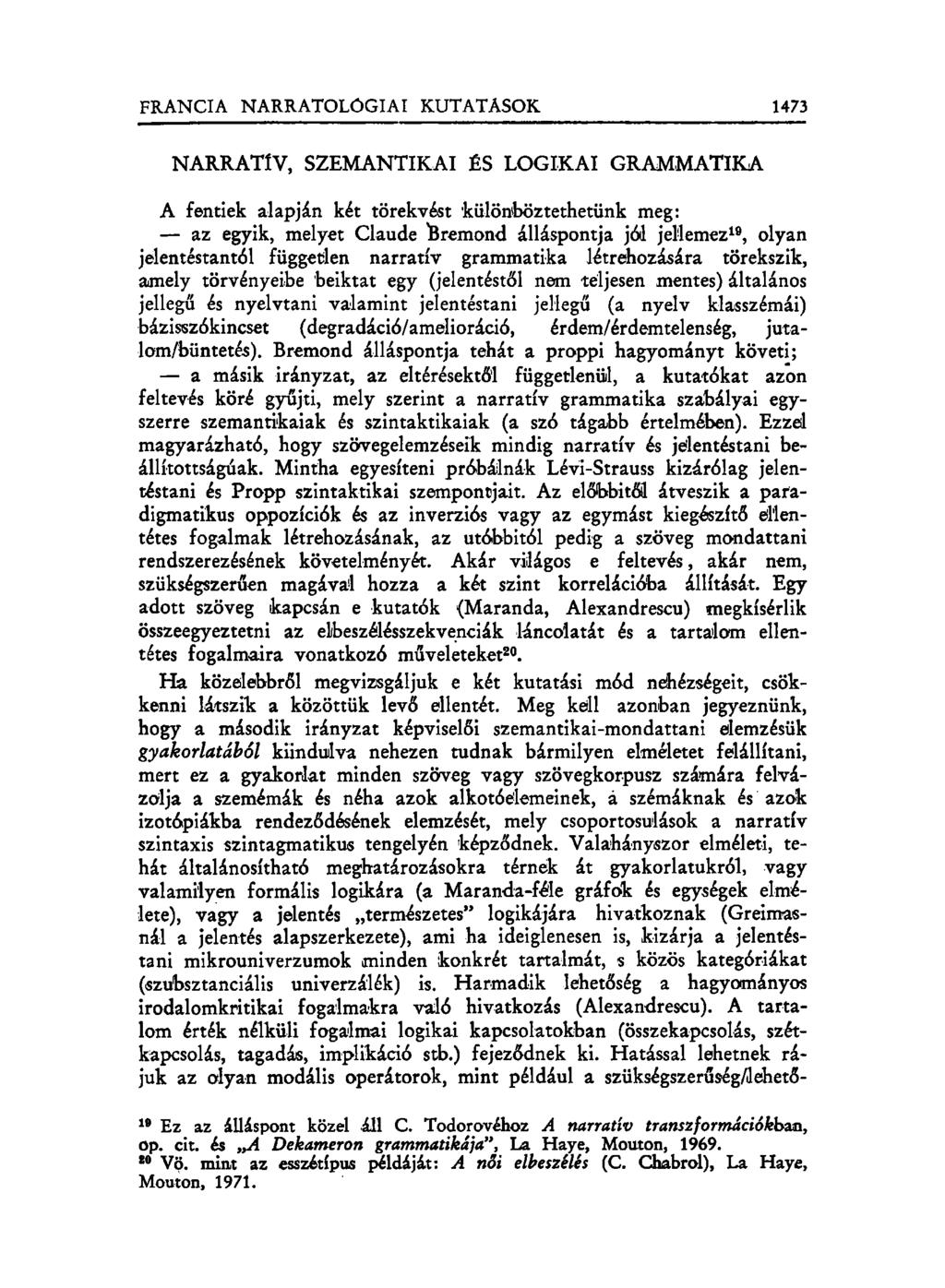 NARRATÍV, SZEMANTIKAI ÉS LOGIKAI GRAMMATIKA A fentiek alapján két törekvést különböztethetünk meg: az egyik, melyet Claude ibremond álláspontja jód jellemez 10, olyan jelentéstantól független