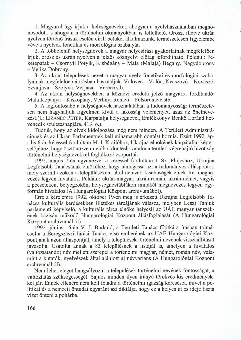 1. Magyarul úgy írjuk a helységneveket, ahogyan a nyelvhasználatban meghonosodott, s ahogyan a történelmi okmányokban is fellelhető.