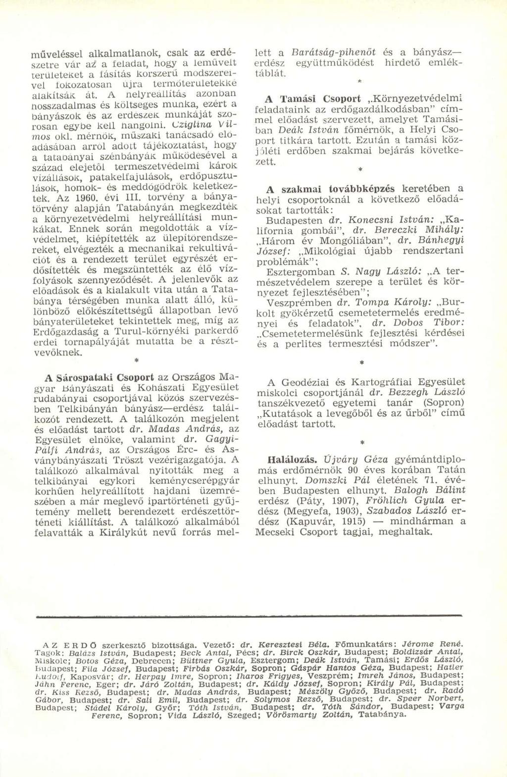 műveléssel alkalmatlanok, csak az erdészetre vár az a ieladat, hogy a leművelt területeket a lásitás korszerű módszereivel fokozatosan újra termőterületekké alakítsák át.