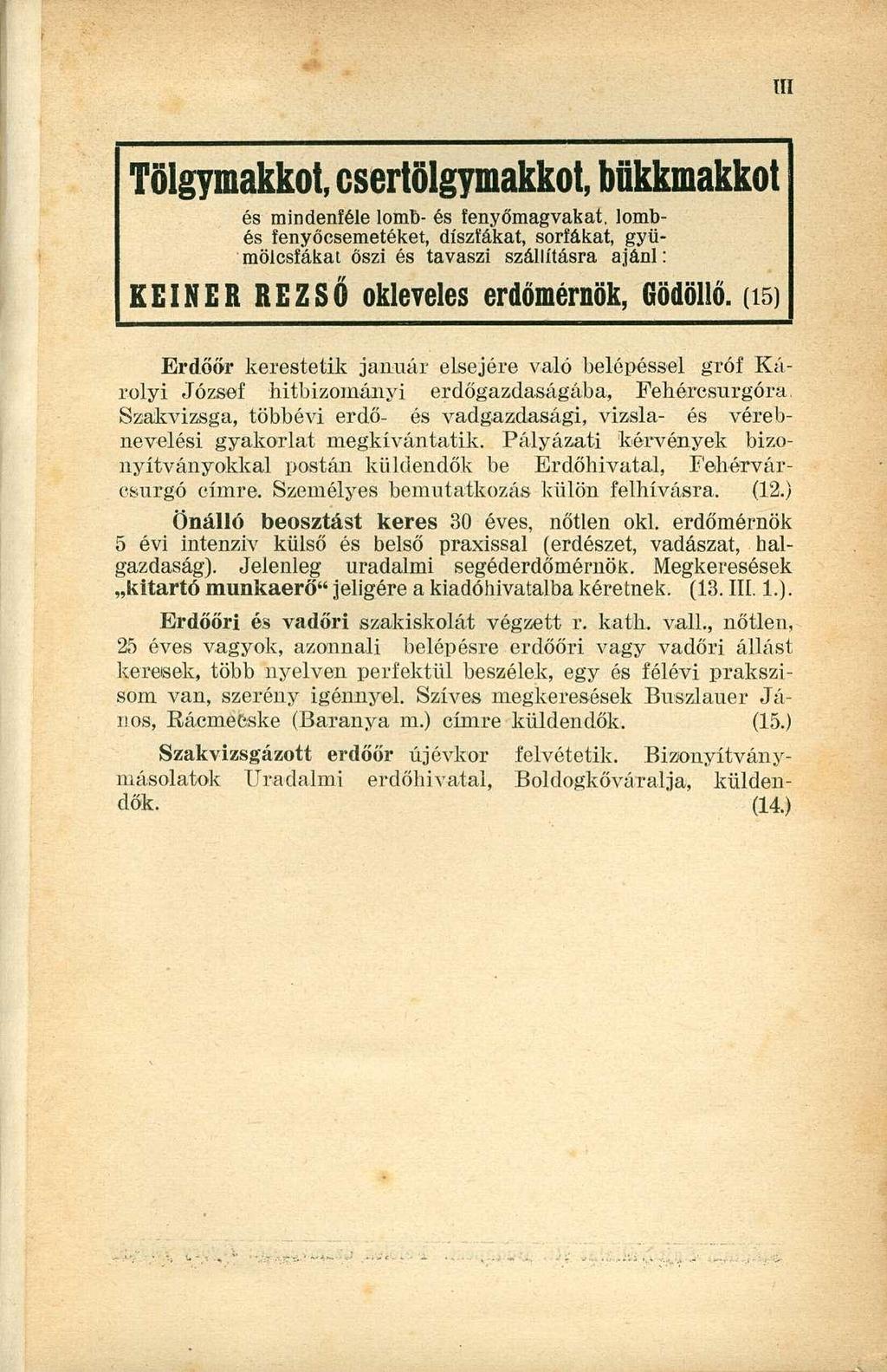 Tölgymakkot, csertölgymakkot, bükkmakkot és mindeníéle lomb- és fenyőmagvakat, lombés fenyőcsemetéket, díszfákat, sorfákat, gyümölcsfákat őszi és tavaszi szállításra ajánl: KEINEK REZSŐ okleveles