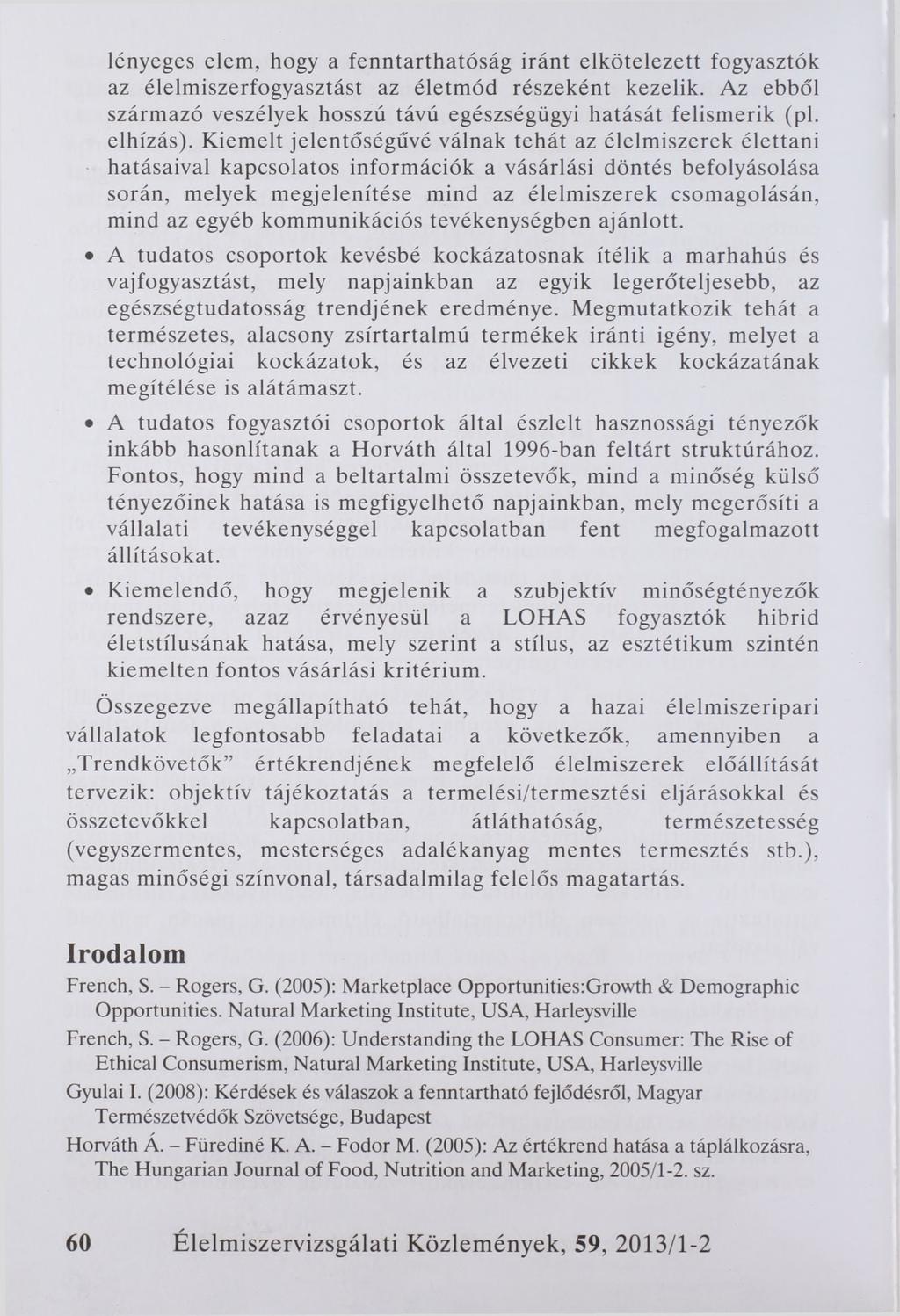 lényeges elem, hogy a fenntarthatóság iránt elkötelezett fogyasztók az élelmiszerfogyasztást az életmód részeként kezelik. Az ebből származó veszélyek hosszú távú egészségügyi hatását felismerik (pl.