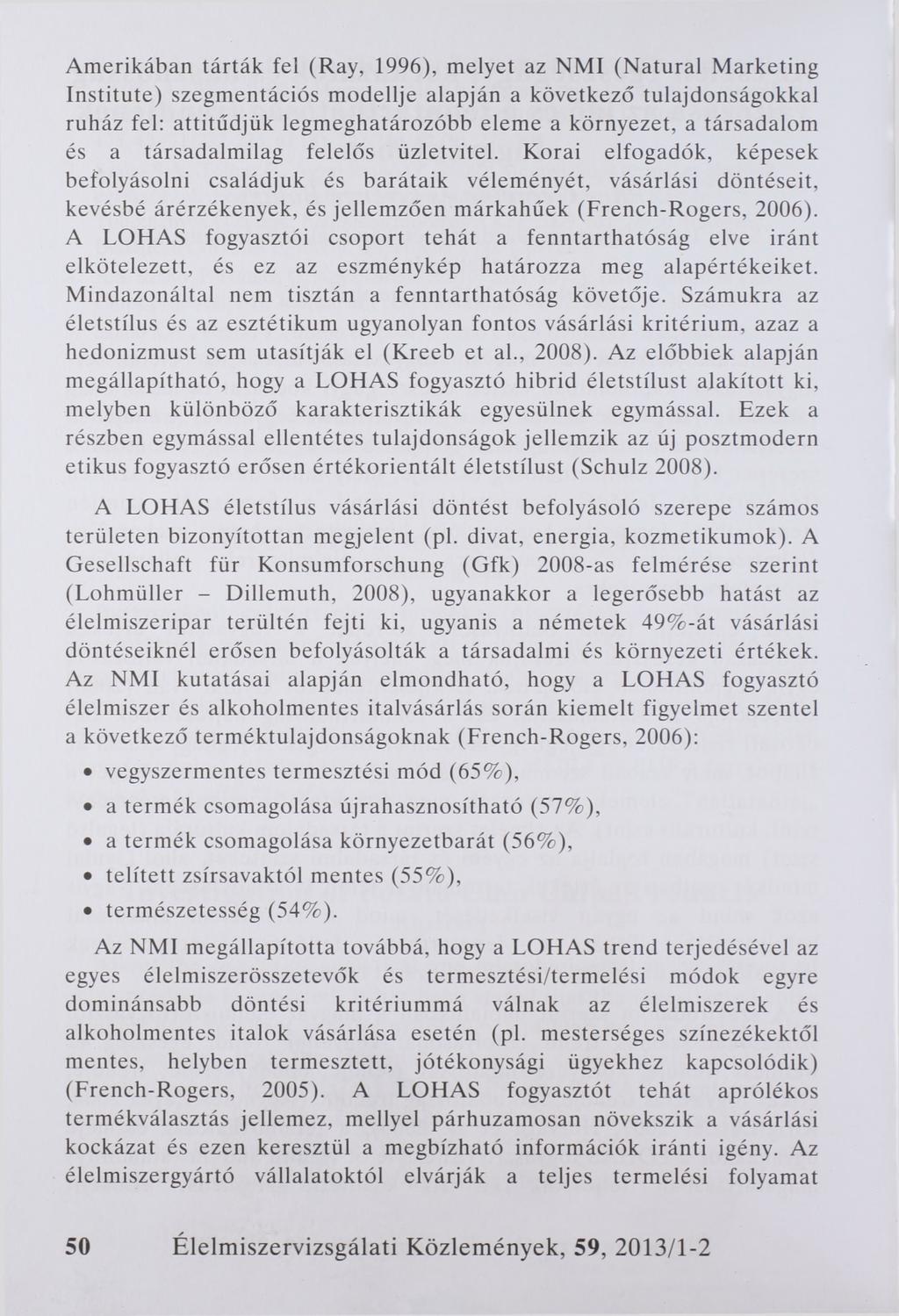 Amerikában tárták fel (Ray, 1996), melyet az NMI (Natural Marketing Institute) szegmentációs modellje alapján a következő tulajdonságokkal ruház fel: attitűdjük legmeghatározóbb eleme a környezet, a