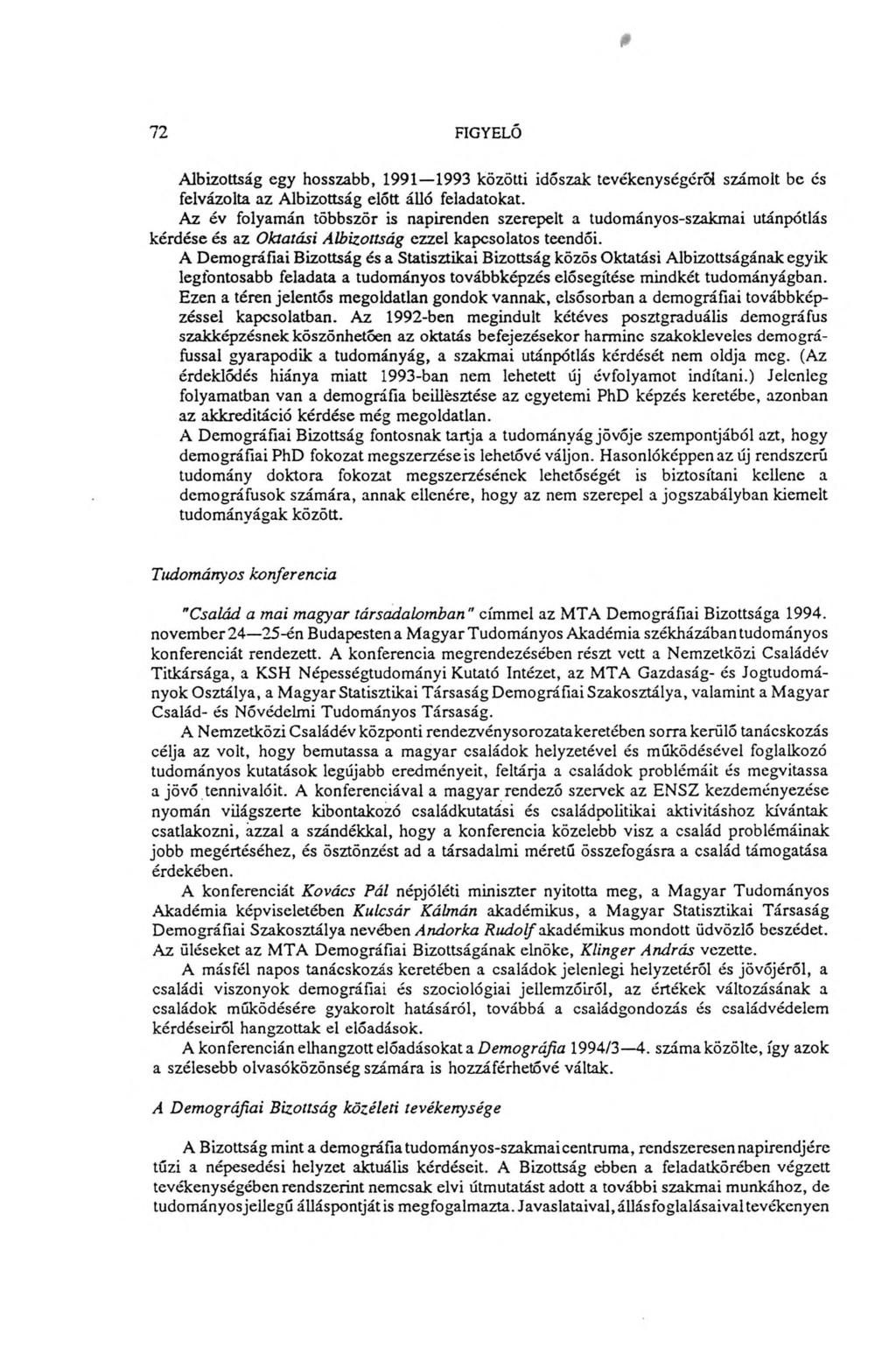 72 FIGYELŐ Albizottság egy hosszabb, 1991 1993 közötti időszak tevékenységéről számolt be és felvázolta az Albizottság előtt álló feladatokat.