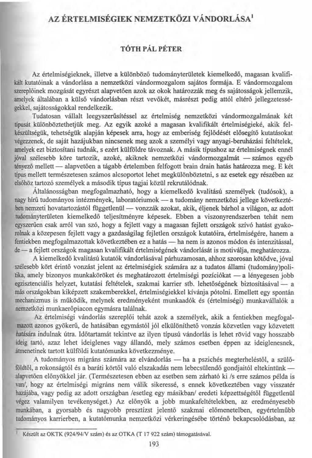 AZ ÉRTELMISÉGIEK NEMZETKÖZI VÁNDORLÁSAI TÓTH PÁL PÉTER Az értelmiségieknek, illetve a különböző tudományterületek kiemelkedő, magasan kvalifikált kutatóinak a vándorlása a nemzetközi vándormozgalom