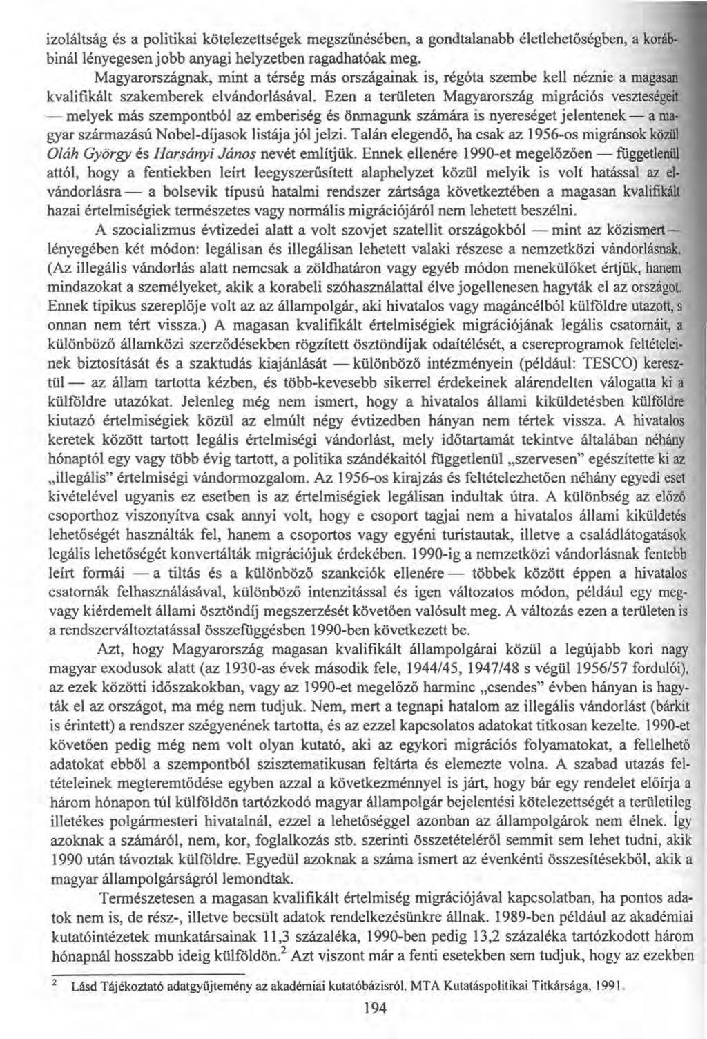 izoláltság és a politikai kötelezettségek megszűnésében, a gondtalanabb életlehetőségben, a korábbinállényegesenjobb anyagi helyzetben ragadhatóak meg.