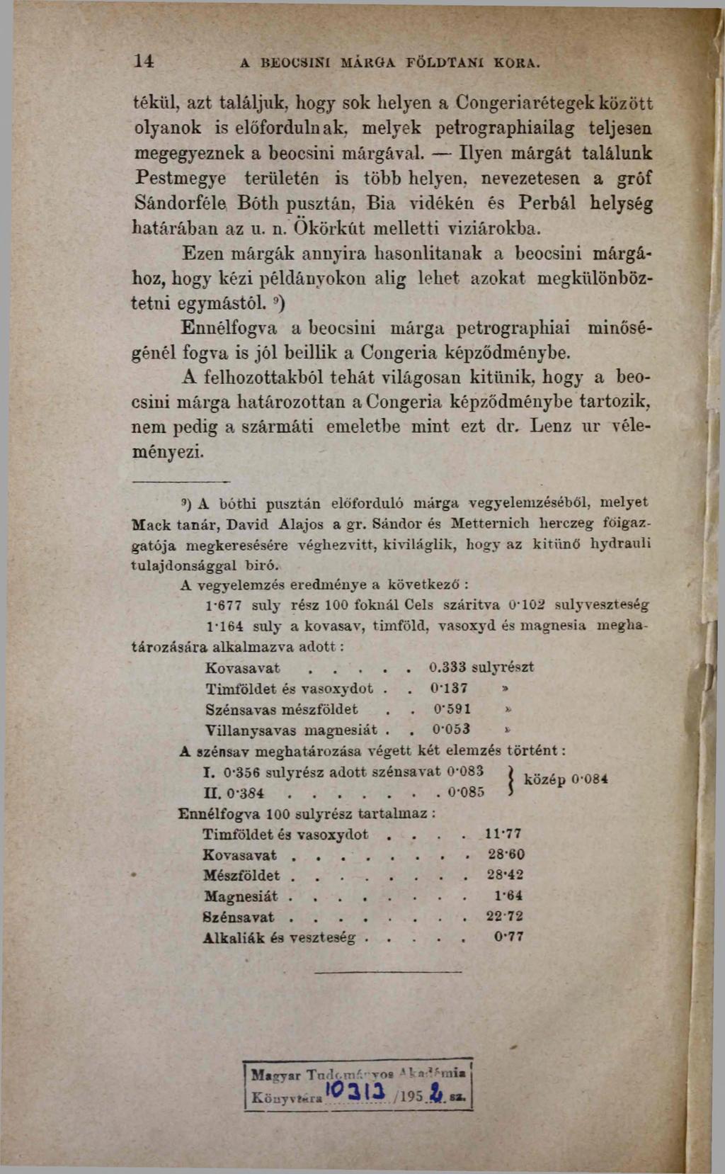 14 A BEOCSINI MÁRGA FÖLDTANI KORA. fékül, azt találjuk, hogy sok helyen a Congeriarétegek között olyanok is előfordulnak, melyek petrographiailag teljesen megegyeznek a beocsini márgával.