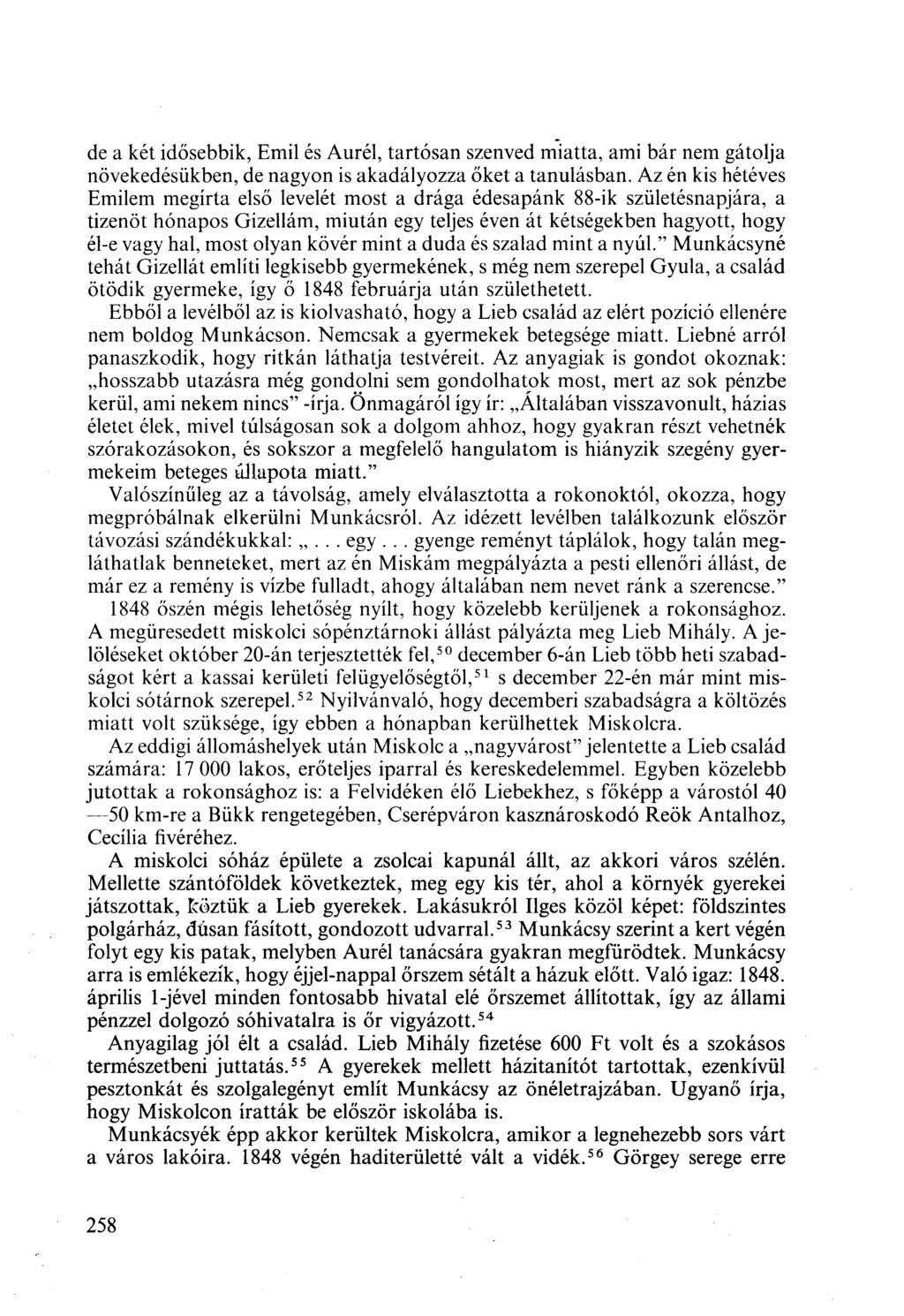 de a két idősebbik, Emil és Aurél, tartósan szenved miatta, ami bár nem gátolja növekedésükben, de nagyon is akadályozza őket a tanulásban.
