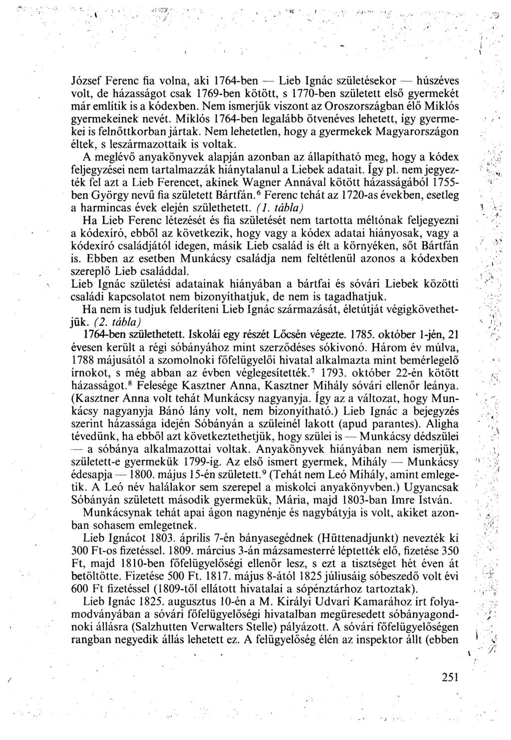 József Ferenc fia volna, aki 1764-ben Lieb Ignác születésekor húszéves volt, de házasságot csak 1769-ben kötött, s 1770-ben született első gyermekét már említik is a kódexben.