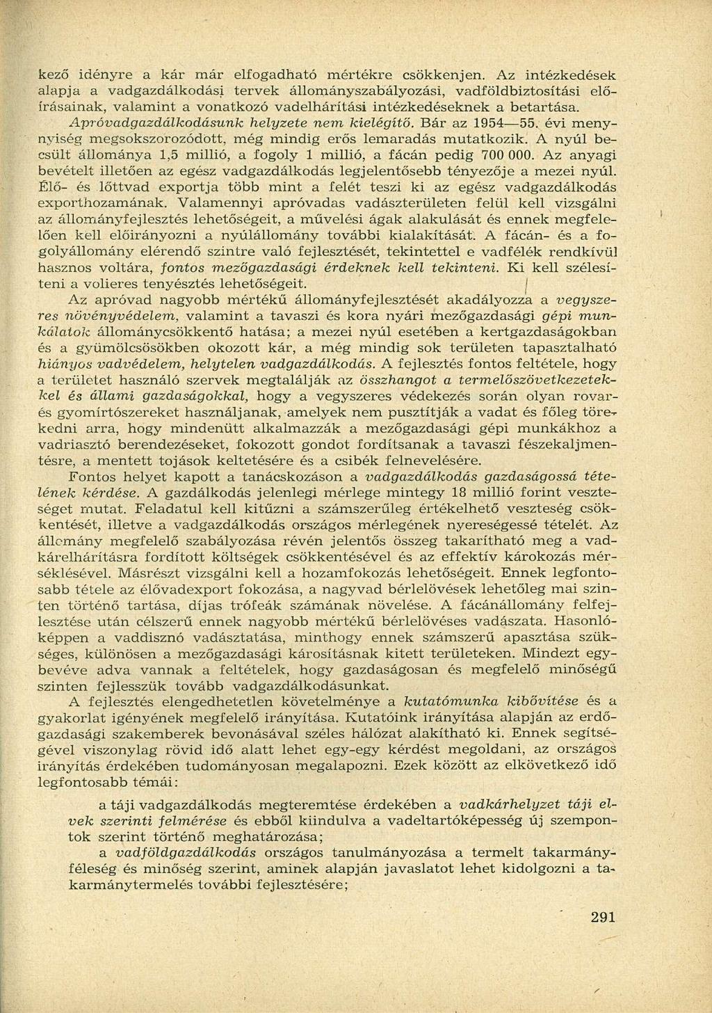 kező idényre a kár már elfogadható mértékre csökkenjen.