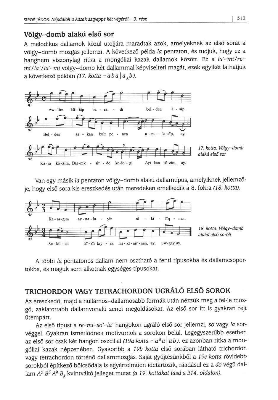 SÍPOS JÁNOS: Népdalok a kazak sztyeppe két végéről - 3. rész 313 Völgy-domb alakú első sor A melodikus dallamok közül utoljára maradtak azok, amelyeknek az első sorát a völgy-domb mozgás jellemzi.