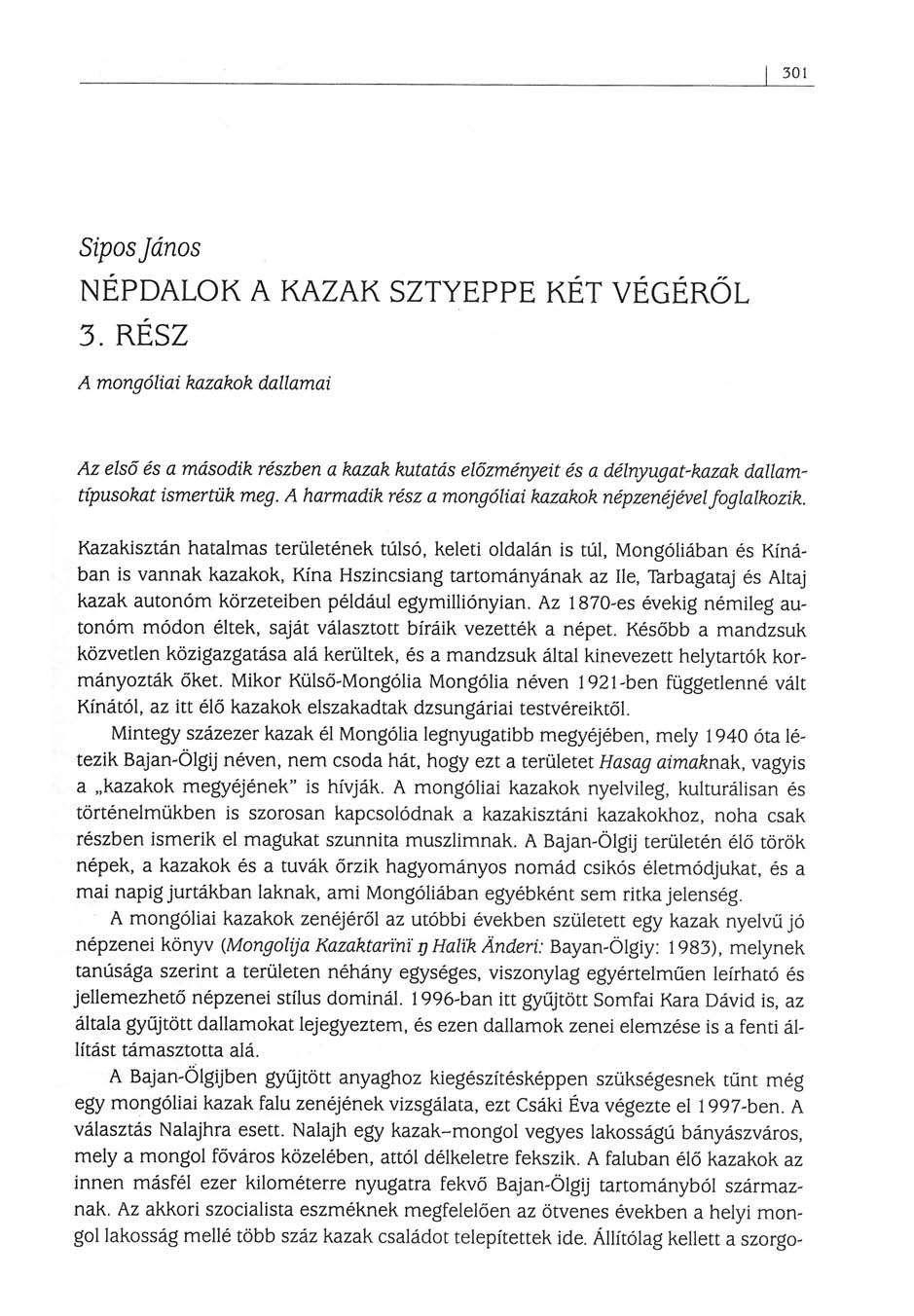 301 Sipos János NÉPDALOK A KAZAK SZTYEPPE KÉT VÉGÉRŐL 3. RÉSZ A mongóliai kazahok dallamai Az első és a második részben a kazak kutatás előzményeit és a délnyugat-kazak dallamtípusokat ismertük meg.