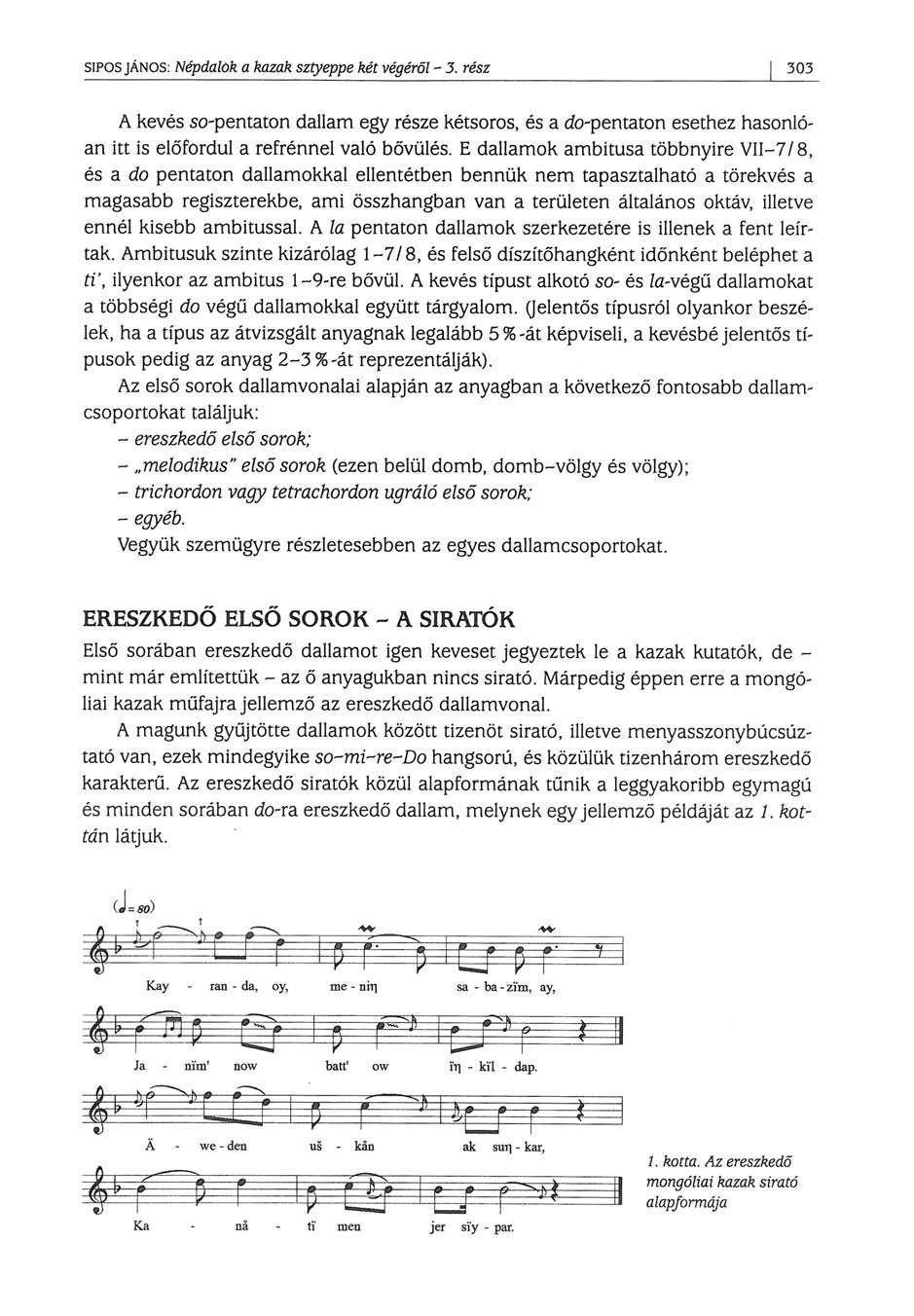 SÍPOS JÁNOS: Népdalok a kazak sztyeppe két végéről - 3. rész 303 A kevés so-pentaton dallam egy része kétsoros, és a do-pentaton esethez hasonlóan itt is előfordul a refrénnel való bővülés.