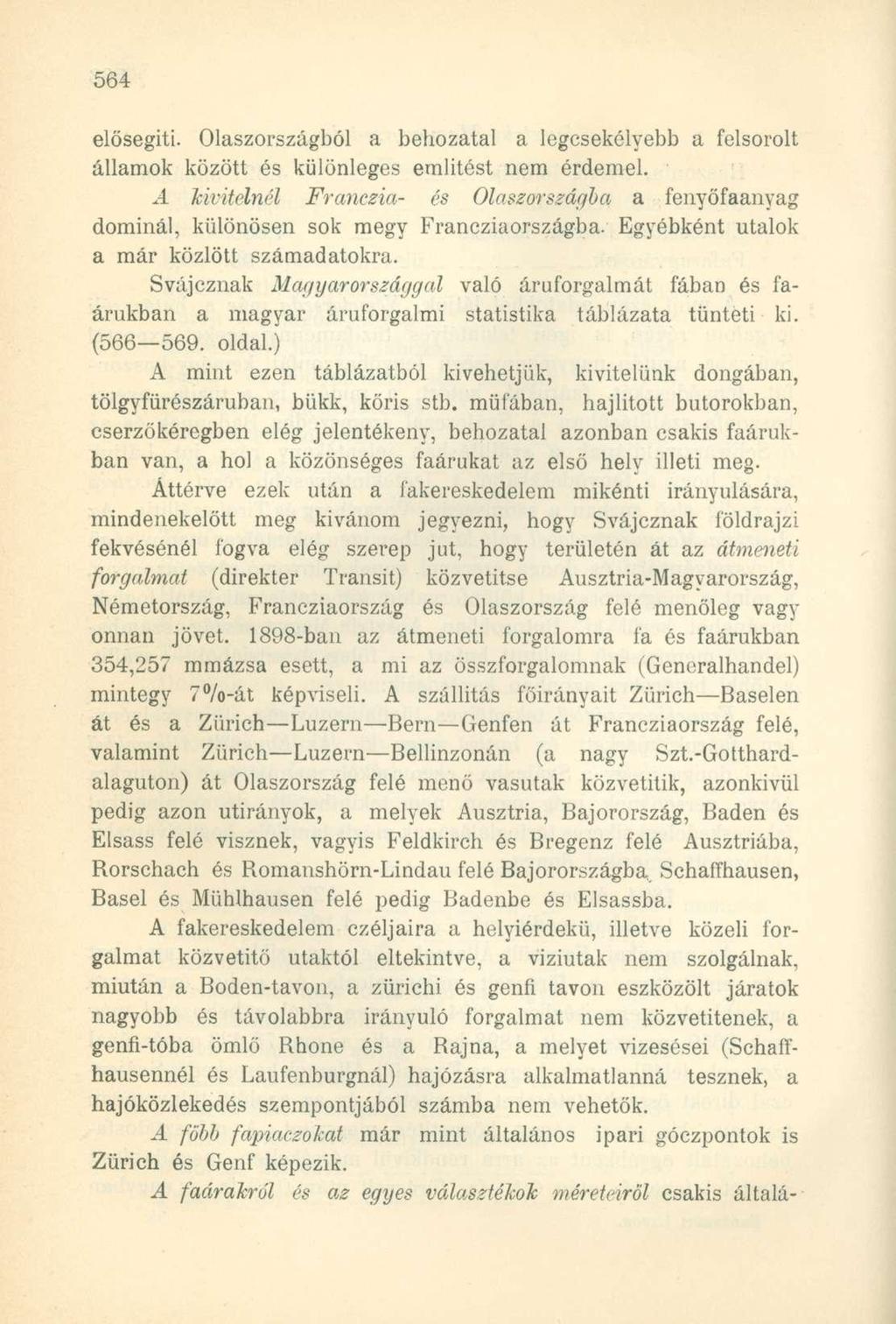 elősegíti. Olaszországból a behozatal a legcsekélyebb a felsorolt államok között és különleges említést nem érdemel.