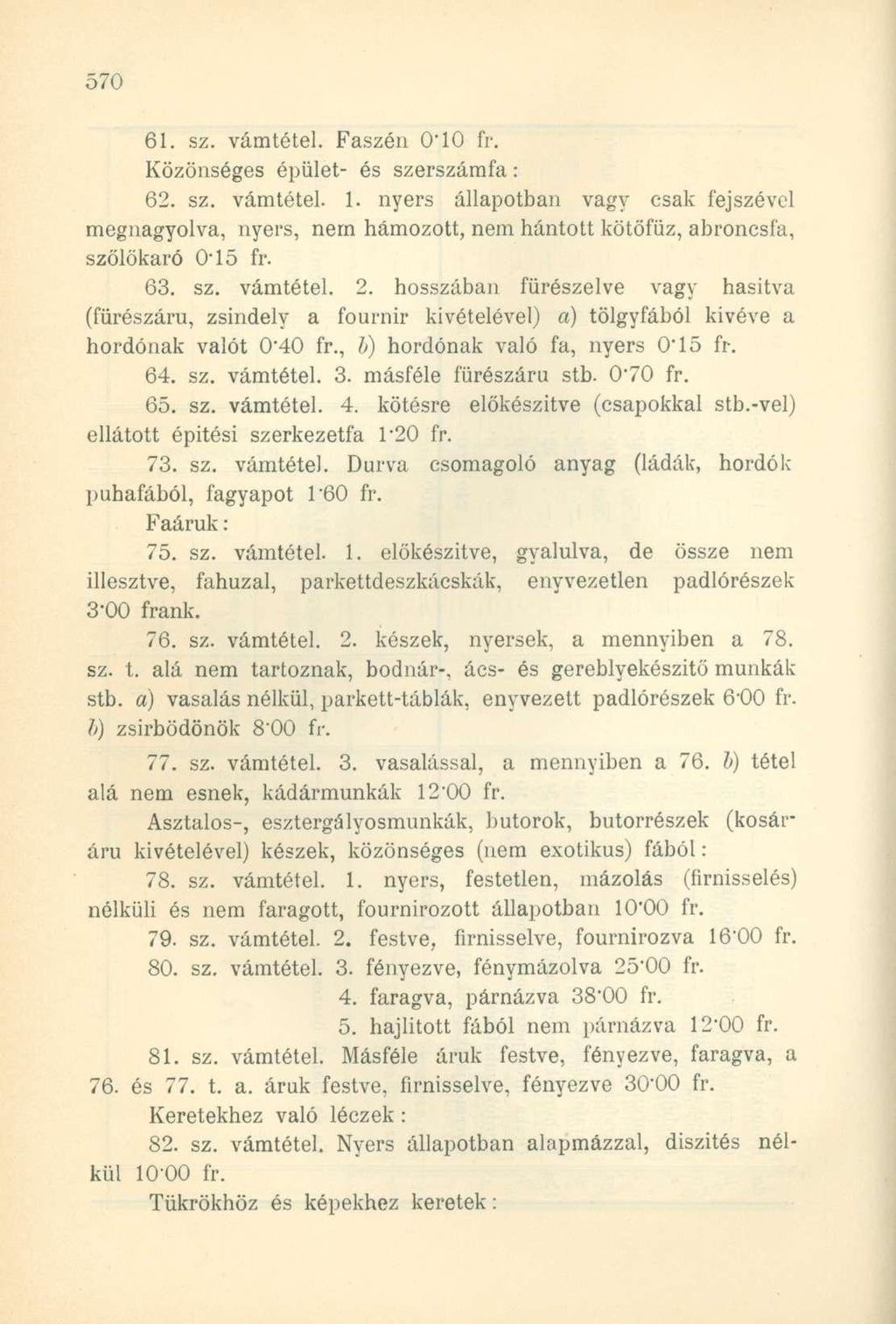 61. sz. vámtétel. Faszén 0*10 fr. Közönséges épület- és szerszámfa : 62. sz. vámtétel. 1.