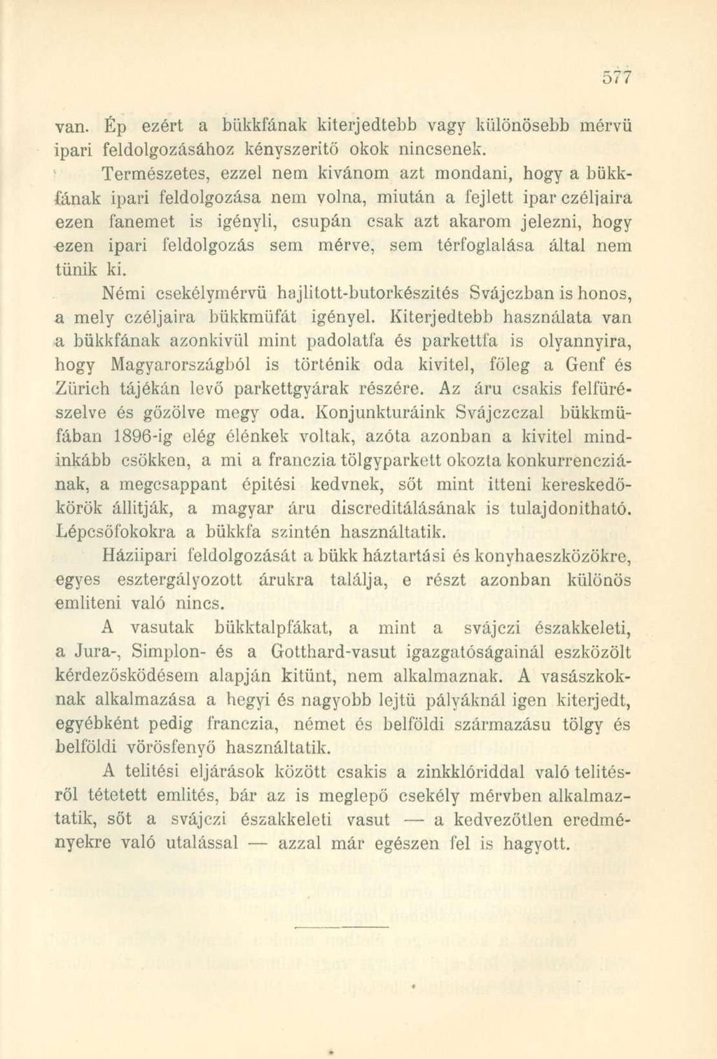 van. Ép ezért a bükkfának kiterjedtebb vagy különösebb mérvű ipari feldolgozásához kényszerítő okok nincsenek.