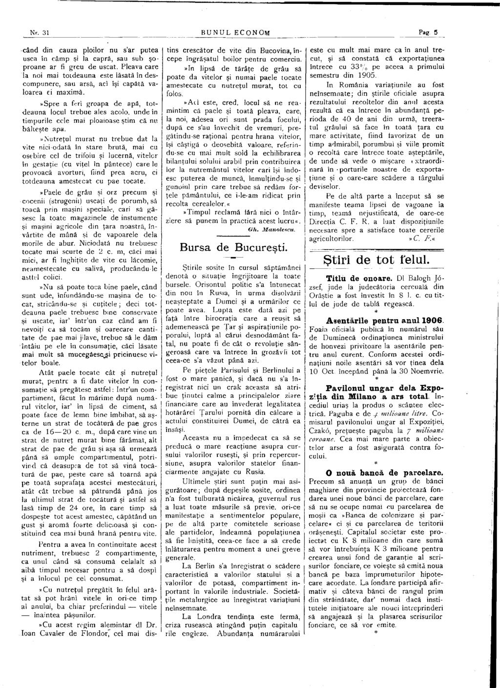 Nr. 31 BUNUL ECONOM Pag 5 când din cauza ploilor nu s'ar putea usca în câmp şi la capra, sau sub şoproane ar fi greu de uscat.