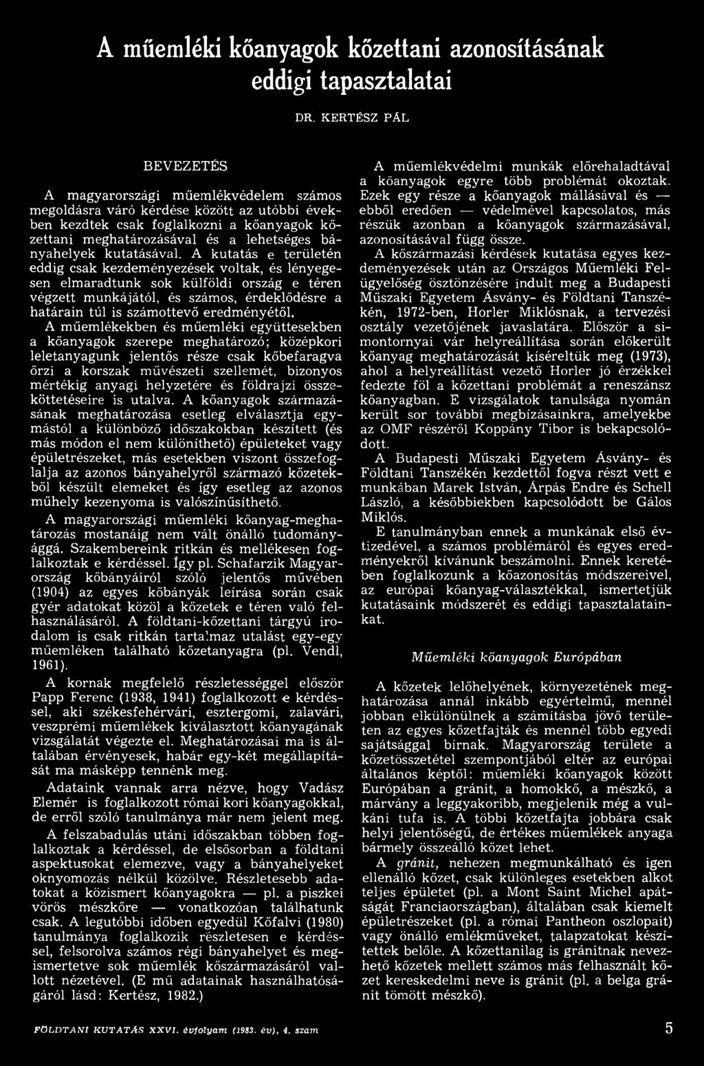 A műemlékekben és műemléki együttesekben a kőanyagok szerepe meghatározó; középkori leletanyagunk jelentős része csak kőbefaragva őrzi a korszak művészeti szellemét, bizonyos mértékig anyagi