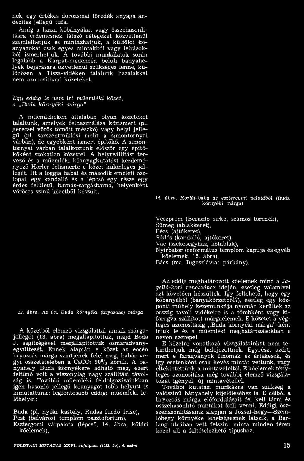 sárszentmiklósi riolit a simontornyai várban), de egyébként ismert építőkő. A simontornyai várban találkoztunk először egy építőkőként szokatlan kőzettel.