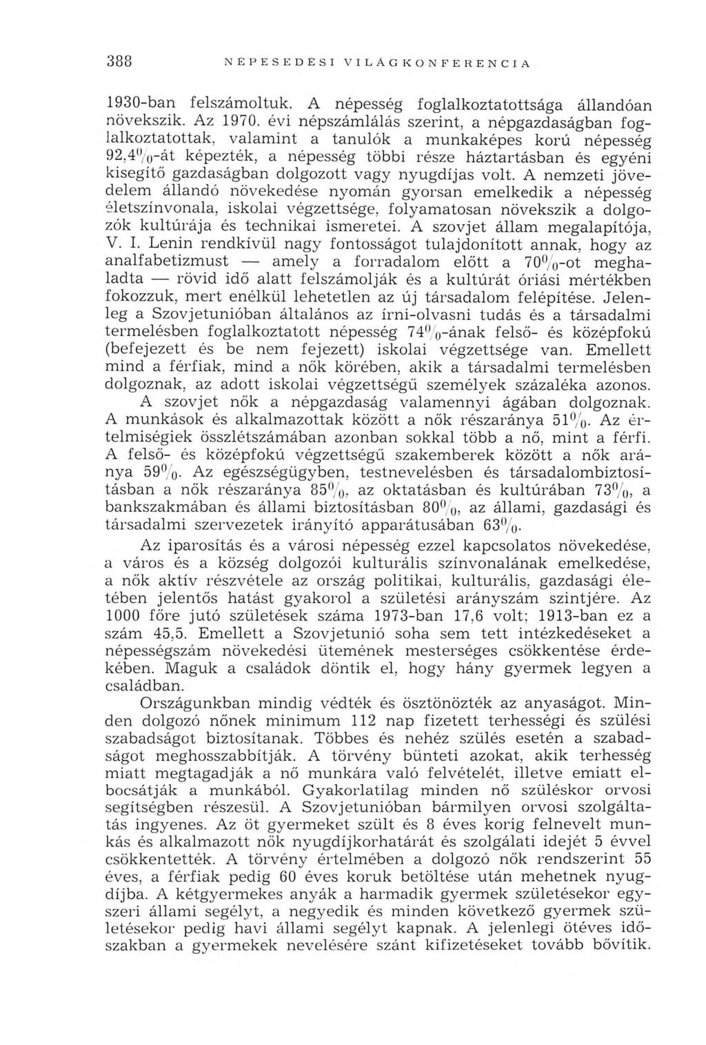 3 8 8 NÉPESEDÉSI VILÁGKONFERENCIA 1930-ban felszám oltuk. A népesség foglalkoztatottsága állandóan növekszik. Az 1970. évi népszám lálás szerint, a népgazdaságban foglalkoztatottak.