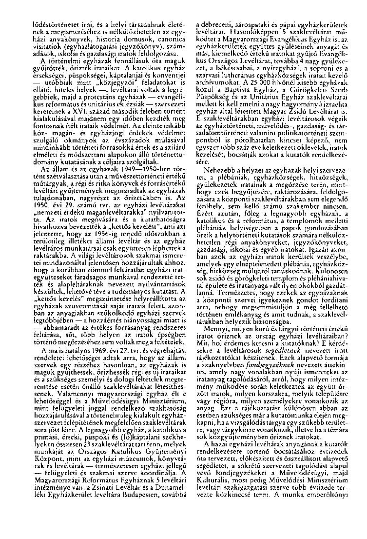 lődéstörténetet írni, és a helyi társadalmak életének a megismeréséhez is nélkülözhetetlen az egyházi anyakönyvek, história domusok, canonica visitatiok (egyházlátogatási jegyzőkönyv), számadások,