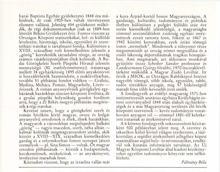 hazai Baptista Egyház gyülekezetei 1848 óta működnek, de csak 1905-ben váltak törvényesen elismert vallássá.