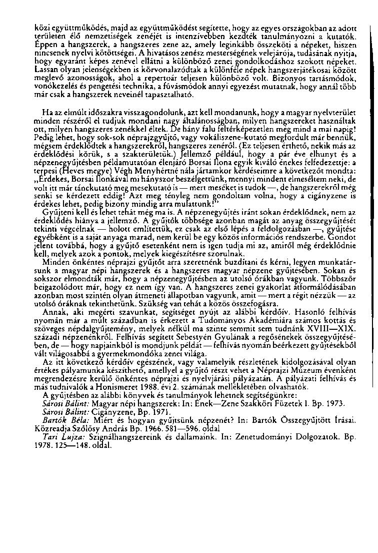 közi együttműködés, majd az együttműködést segítette, hogy az egyes országokban az adott területen élő nemzetiségek zenéjét is intenzívebben kezdték tanulmányozni a kutatók.