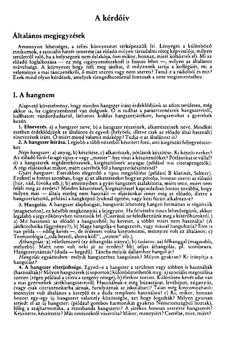 A kérdőív Általános megjegyzések Amennyire lehetséges, a teljes környezetet térképezzük fel.