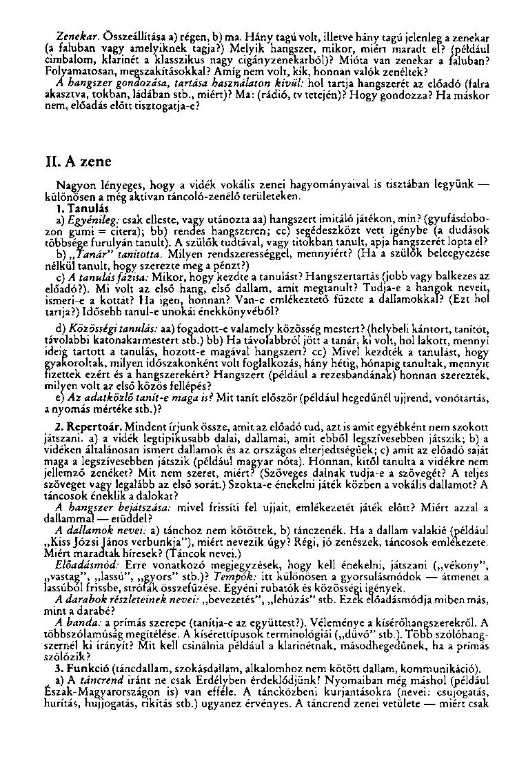 Zenekar, összeállítása a) régen, b) ma. Hány tagú volt, illetve hány tagú jelenleg a zenekar (a faluban vagy amelyiknek tagja?) Melyik hangszer, mikor, miért maradt el?