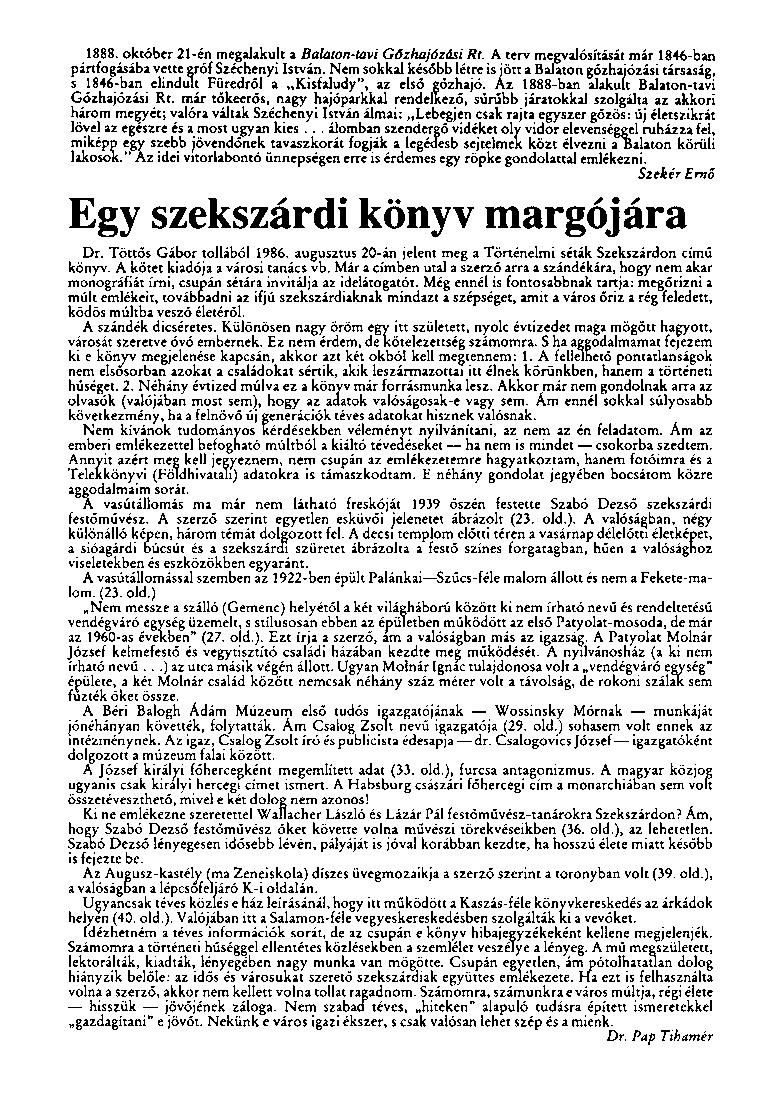 1888. október 21-én megalakult a Balaton-tavi Gőzhajózási Rt. A terv megvalósítását már 1846-ban pártfogásába vette gróf Széchenyi István.