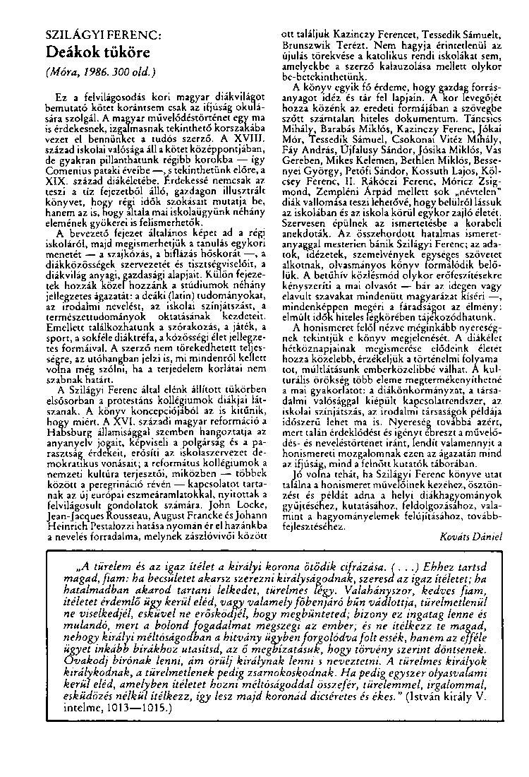 SZILÁGYI FERENC: Deákok tüköré (Móra, 1986. 300 old.) Ez a felvilágosodás kori magyar diákvilágot bemutató kötet korántsem csak az ifjúság okulására szolgál.