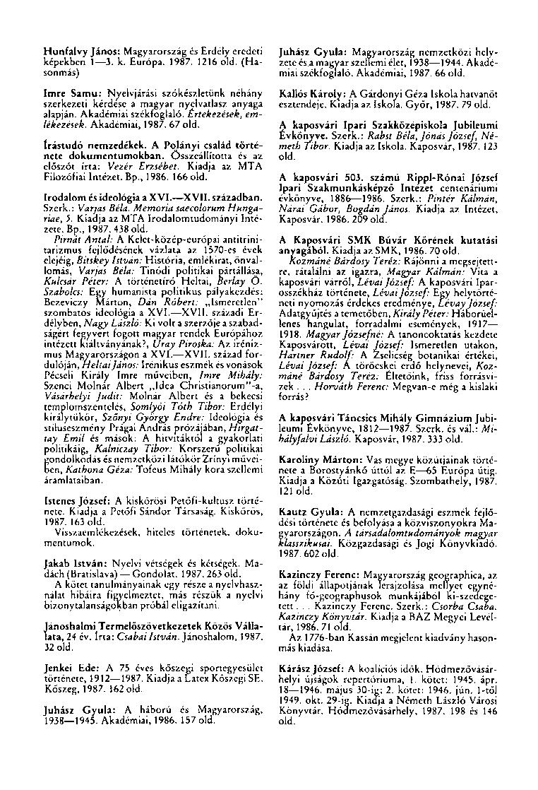 Hunfalvy János: Magyarország és Erdély eredeti képekben 1 3. k. Európa. 1987. 1216 old. (Hasonmás) Imre Samu: Nyelvjárási szókészletünk néhány szerkezeti kérdése a magyar nyelvatlasz anyaga alapján.