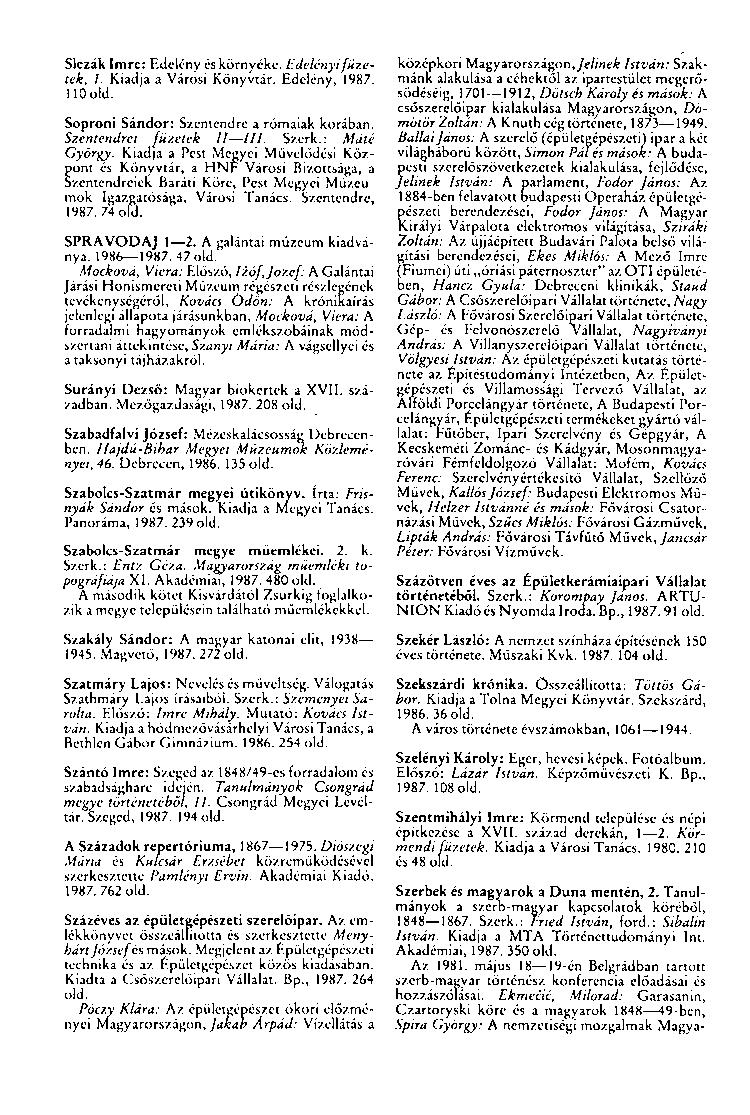 Slezák Imre: Edclény és környéke. Edelényifüzetek, 1. Kiadja a Városi Könyvtár. Edelény, 1987. 110 old. Soproni Sándor: Szentendre a rómaiak korában. Szentendrei füzetek II III. Szerk.: Máté György.