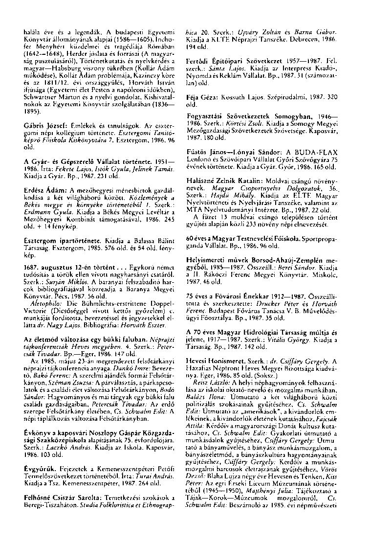 halála éve és a legendák, A budapesti Egyetemi Könyvtár állományának alapjai (1586 1605), Inchofer Menyhért küzdelmei és tragédiája Rómában (1642 1648), Herder jóslata és forrásai (A magyarság