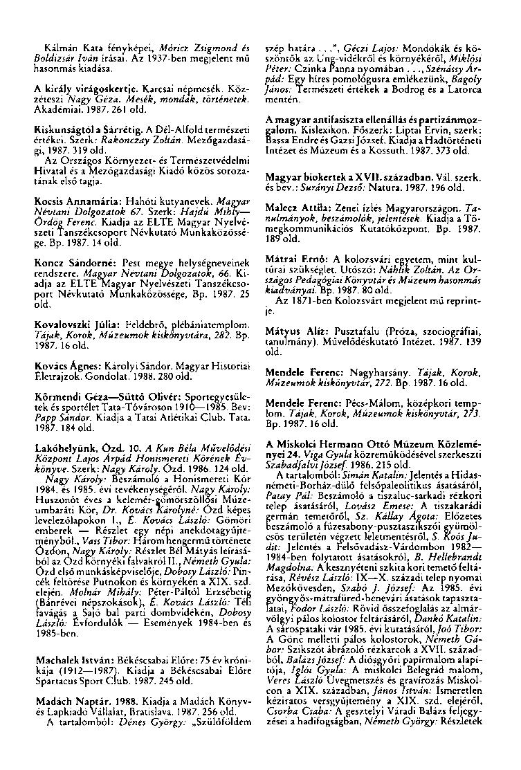 Kálmán Kata fényképei, Móricz Zsigmond és Boldizsár Iván írásai. Az 1937-ben megjelent mű hasonmás kiadása. A király virágoskertje. Karcsai népmesék. Közzéteszi Nagy Géza. Mesék, mondák, történetek.