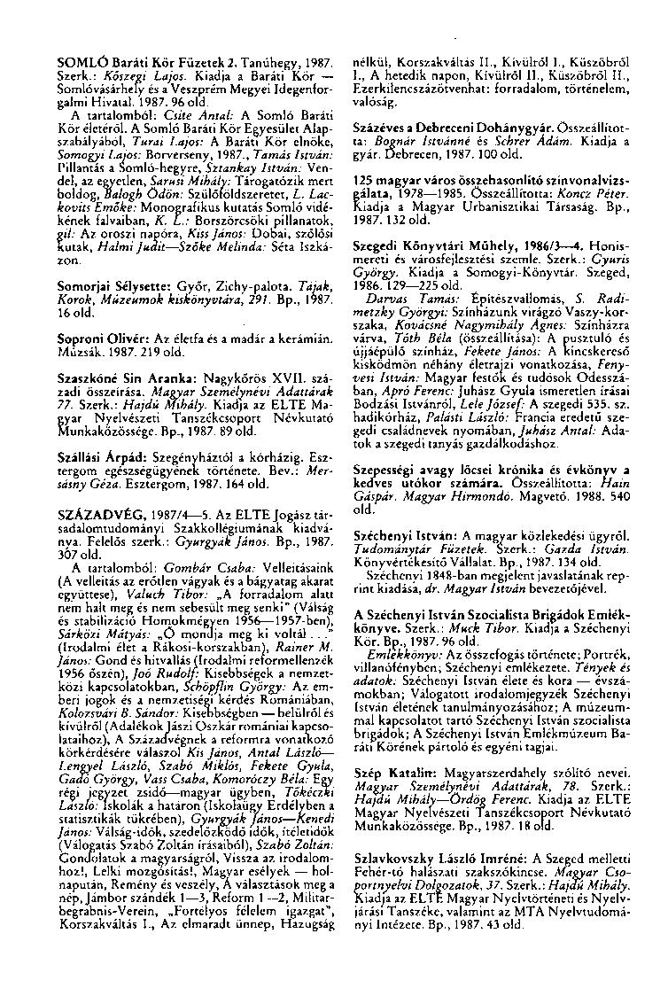SOMLÓ Baráti Kör Füzetek 2. Tanúhegy, 1987. Szerk.: Kőszegi Lajos. Kiadja a Baráti Kör Somlóvásárhely és a Veszprém Megyei Idegenforgalmi Hivatal. 1987. 96 old.