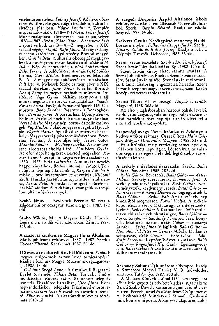 viselettörténetéhez, Falussy József: Adalékok Szerencs és környéke gazdasági, társadalmi, kulturális életéhez 1914-ben, Hőgye István: A Zemplén megyei szlovákok 1918 1919-ben, Fehér József: