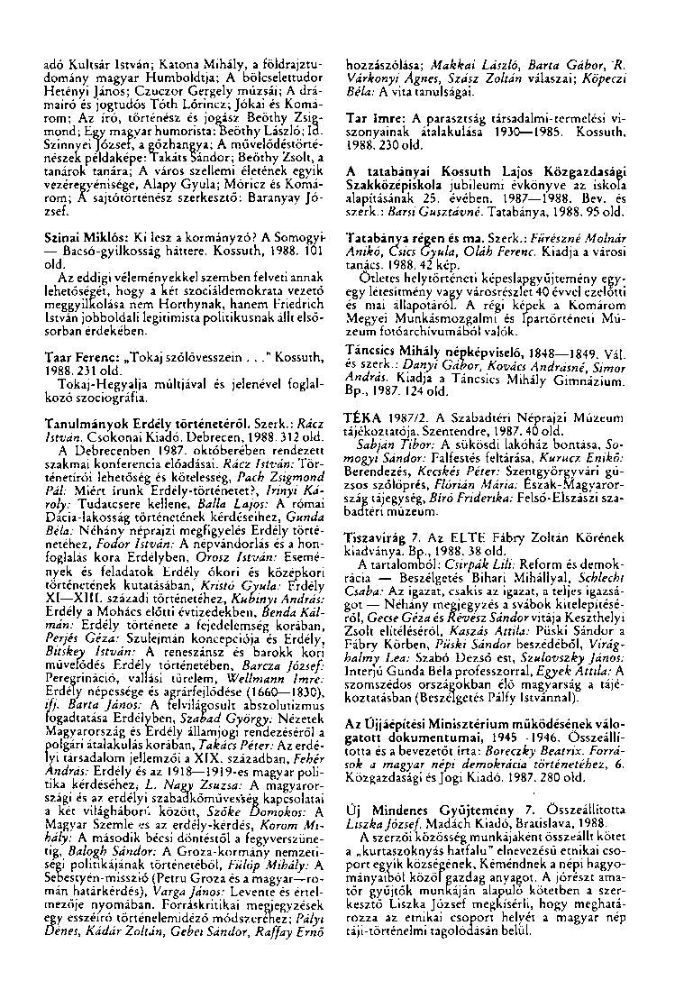 adó Kultsár István; Katona Mihály, a földrajztudomány magyar Humboldtja; A bölcselettudor Hetényi János; Czuczor Gergely múzsái; A drámaíró és jogtudós Tóth Lőrincz; Jókai és Komárom; Az író,