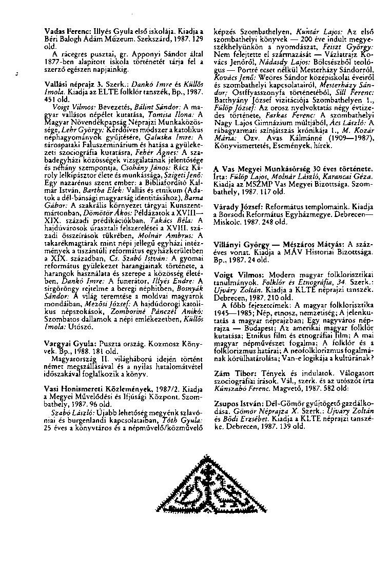 Vadas Ferenc: Illyés Gyula első iskolája. Kiadja a Béri Balogh Ádám Múzeum. Szekszárd, 1987.129 old. A rácegres pusztai, gr.